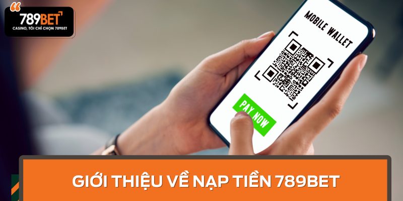 Giới thiệu về nạp tiền 789BET